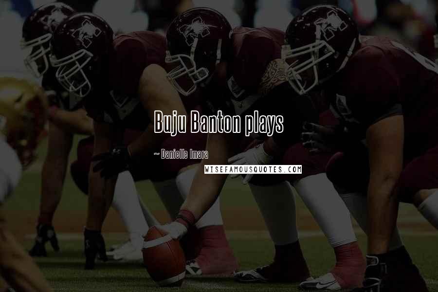 Danielle Imara Quotes: Buju Banton plays