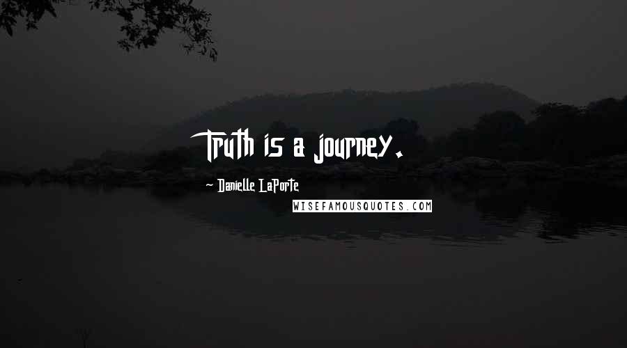 Danielle LaPorte Quotes: Truth is a journey.