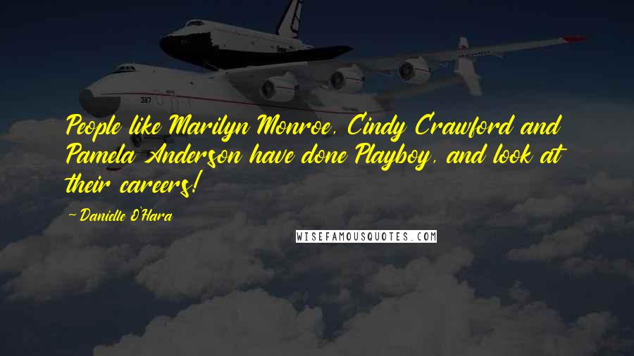 Danielle O'Hara Quotes: People like Marilyn Monroe, Cindy Crawford and Pamela Anderson have done Playboy, and look at their careers!