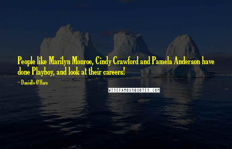 Danielle O'Hara Quotes: People like Marilyn Monroe, Cindy Crawford and Pamela Anderson have done Playboy, and look at their careers!