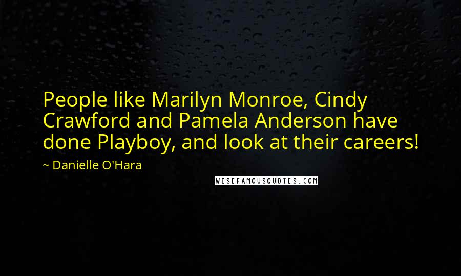 Danielle O'Hara Quotes: People like Marilyn Monroe, Cindy Crawford and Pamela Anderson have done Playboy, and look at their careers!