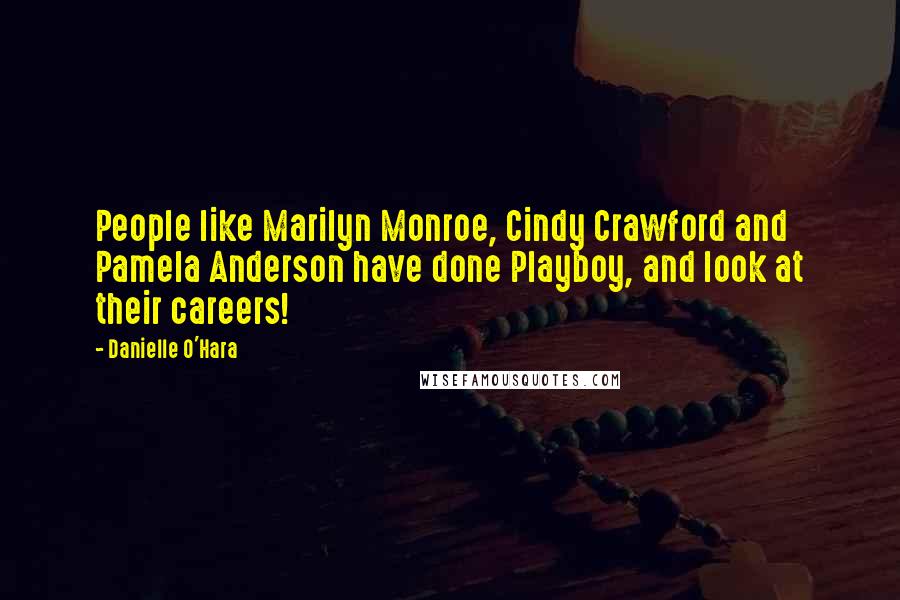 Danielle O'Hara Quotes: People like Marilyn Monroe, Cindy Crawford and Pamela Anderson have done Playboy, and look at their careers!