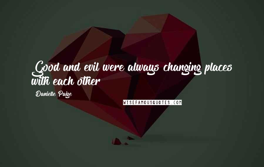 Danielle Paige Quotes: Good and evil were always changing places with each other