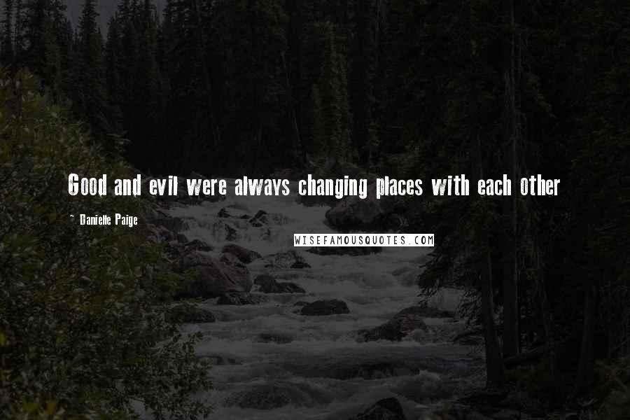Danielle Paige Quotes: Good and evil were always changing places with each other