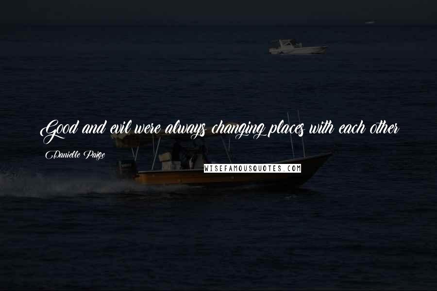 Danielle Paige Quotes: Good and evil were always changing places with each other