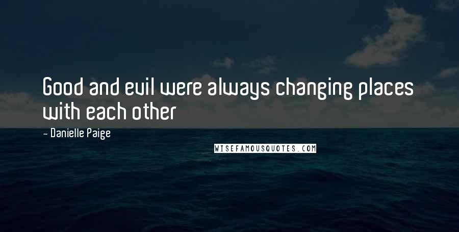 Danielle Paige Quotes: Good and evil were always changing places with each other