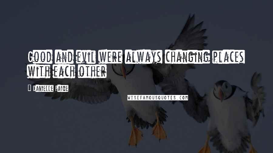 Danielle Paige Quotes: Good and evil were always changing places with each other