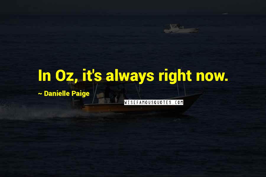 Danielle Paige Quotes: In Oz, it's always right now.