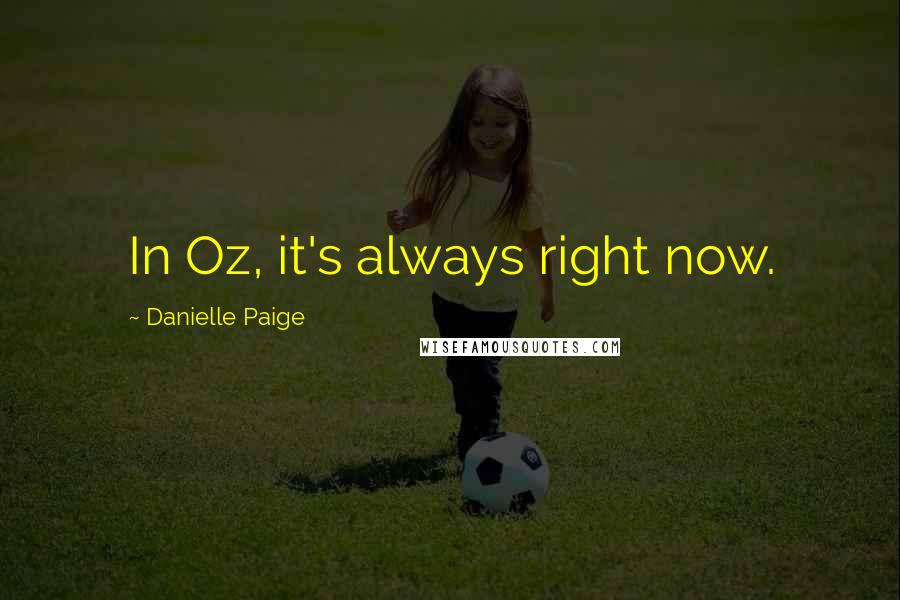 Danielle Paige Quotes: In Oz, it's always right now.