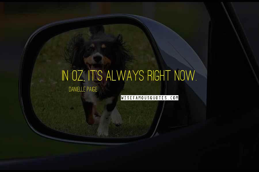 Danielle Paige Quotes: In Oz, it's always right now.