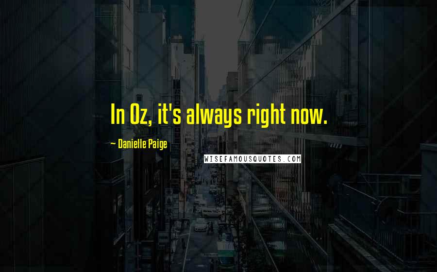 Danielle Paige Quotes: In Oz, it's always right now.