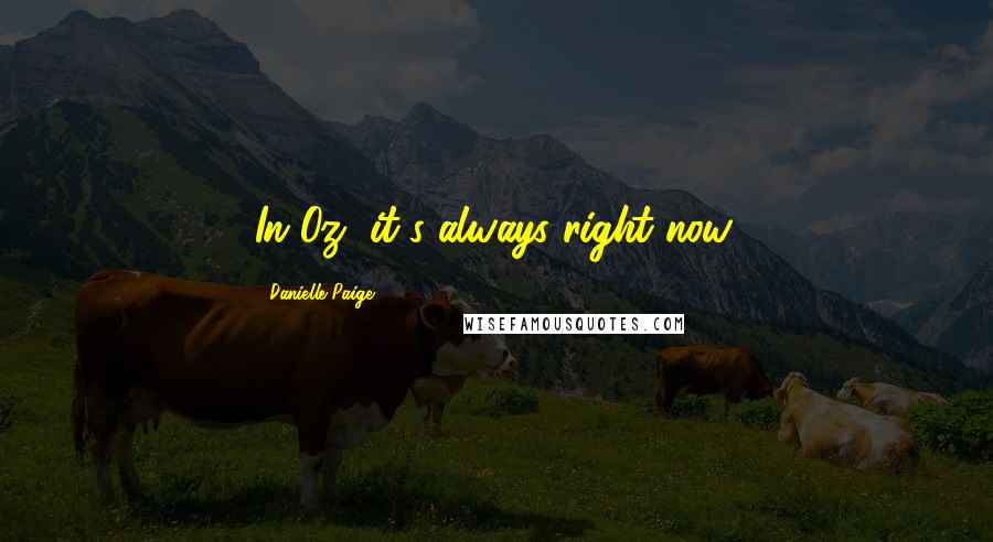 Danielle Paige Quotes: In Oz, it's always right now.