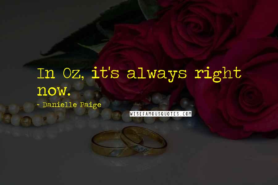 Danielle Paige Quotes: In Oz, it's always right now.