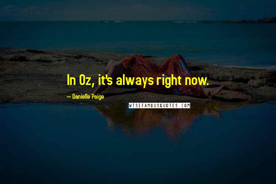 Danielle Paige Quotes: In Oz, it's always right now.