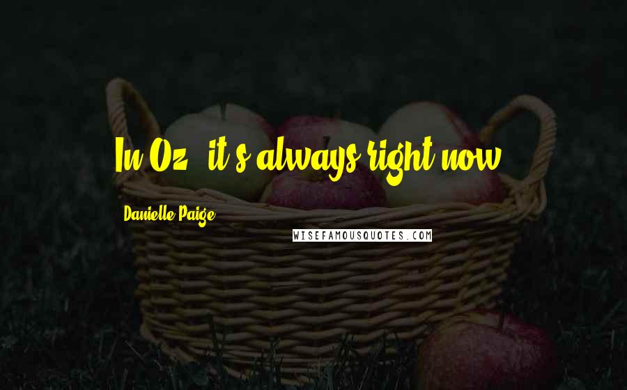 Danielle Paige Quotes: In Oz, it's always right now.