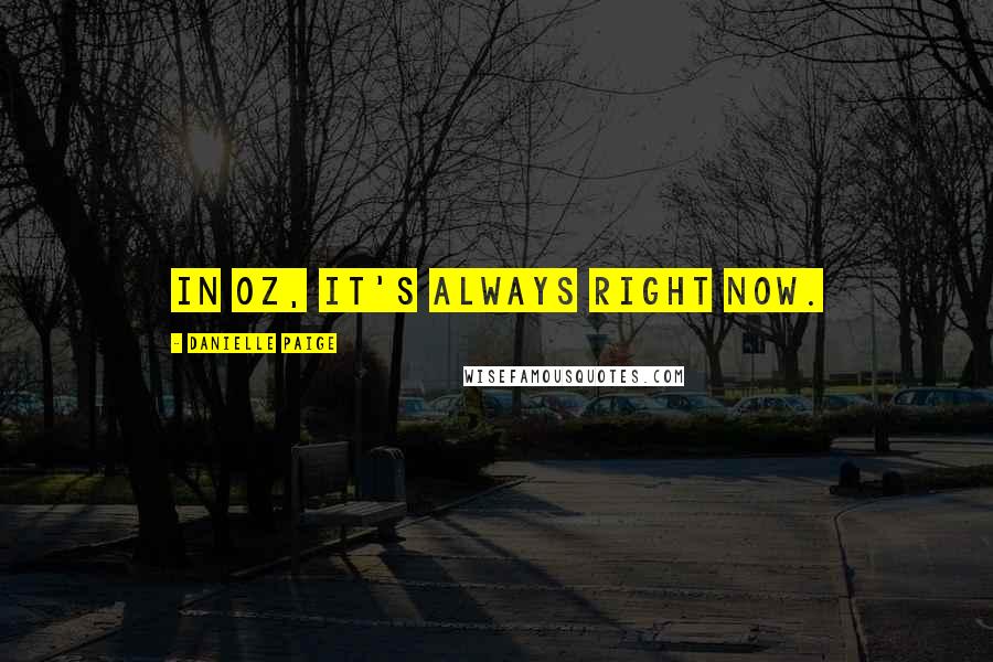 Danielle Paige Quotes: In Oz, it's always right now.