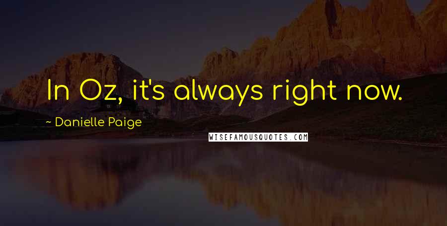 Danielle Paige Quotes: In Oz, it's always right now.