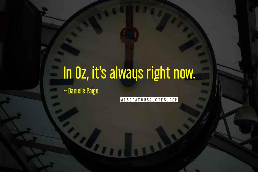 Danielle Paige Quotes: In Oz, it's always right now.