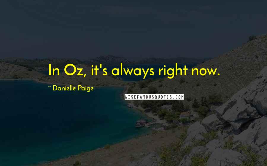 Danielle Paige Quotes: In Oz, it's always right now.