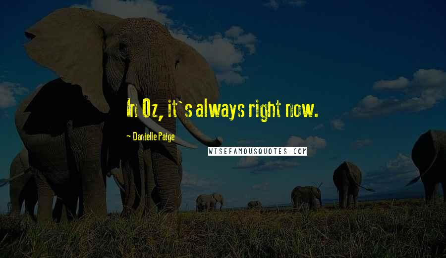 Danielle Paige Quotes: In Oz, it's always right now.