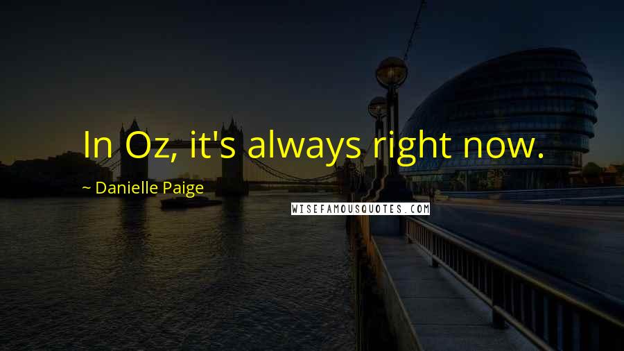 Danielle Paige Quotes: In Oz, it's always right now.