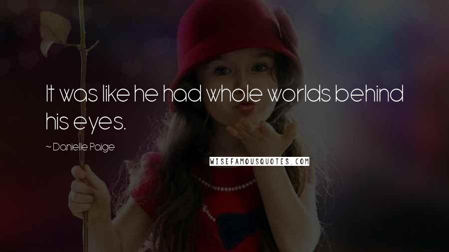 Danielle Paige Quotes: It was like he had whole worlds behind his eyes.