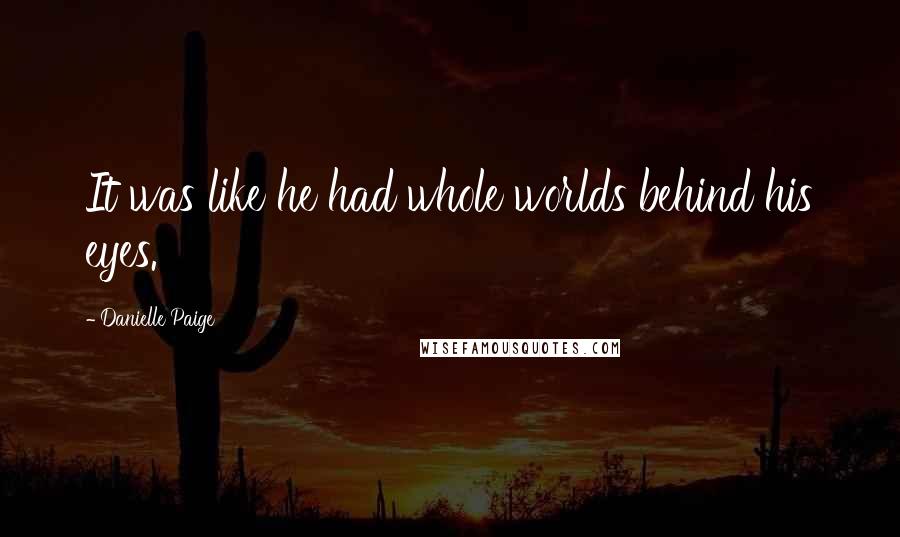 Danielle Paige Quotes: It was like he had whole worlds behind his eyes.