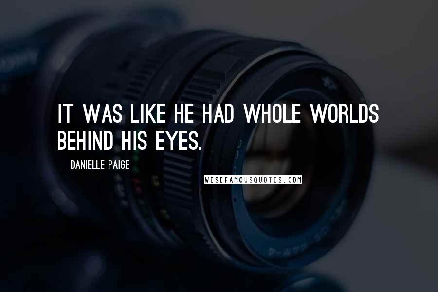 Danielle Paige Quotes: It was like he had whole worlds behind his eyes.
