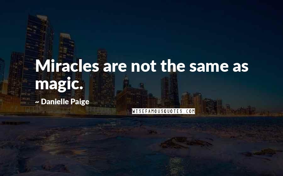Danielle Paige Quotes: Miracles are not the same as magic.