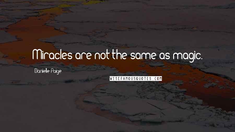 Danielle Paige Quotes: Miracles are not the same as magic.