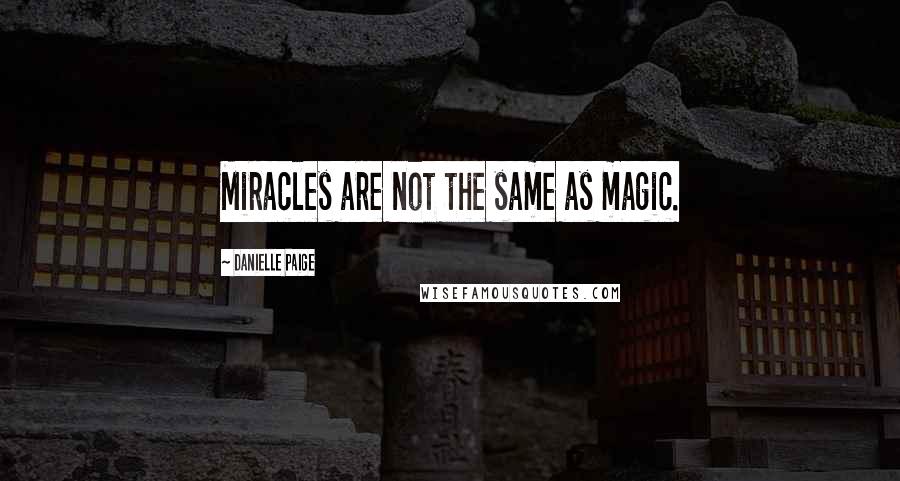 Danielle Paige Quotes: Miracles are not the same as magic.