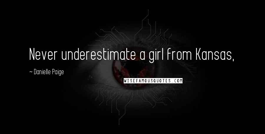 Danielle Paige Quotes: Never underestimate a girl from Kansas,