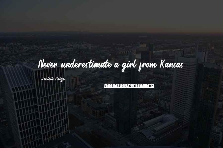 Danielle Paige Quotes: Never underestimate a girl from Kansas,