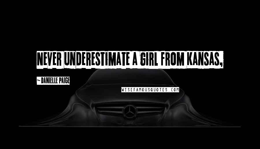 Danielle Paige Quotes: Never underestimate a girl from Kansas,
