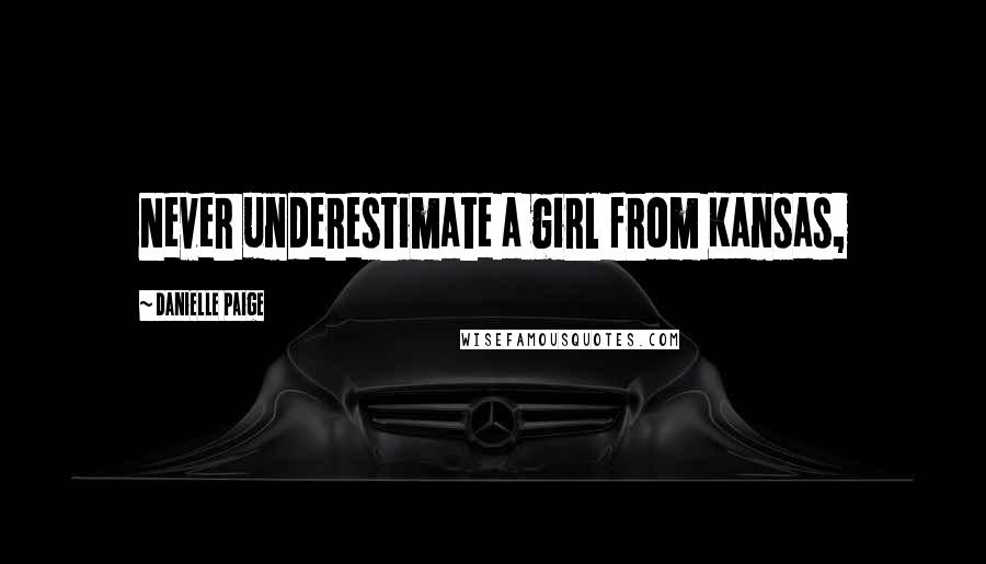 Danielle Paige Quotes: Never underestimate a girl from Kansas,