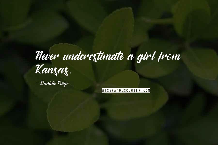 Danielle Paige Quotes: Never underestimate a girl from Kansas,