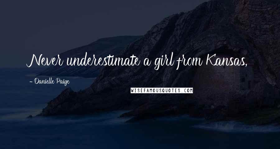 Danielle Paige Quotes: Never underestimate a girl from Kansas,