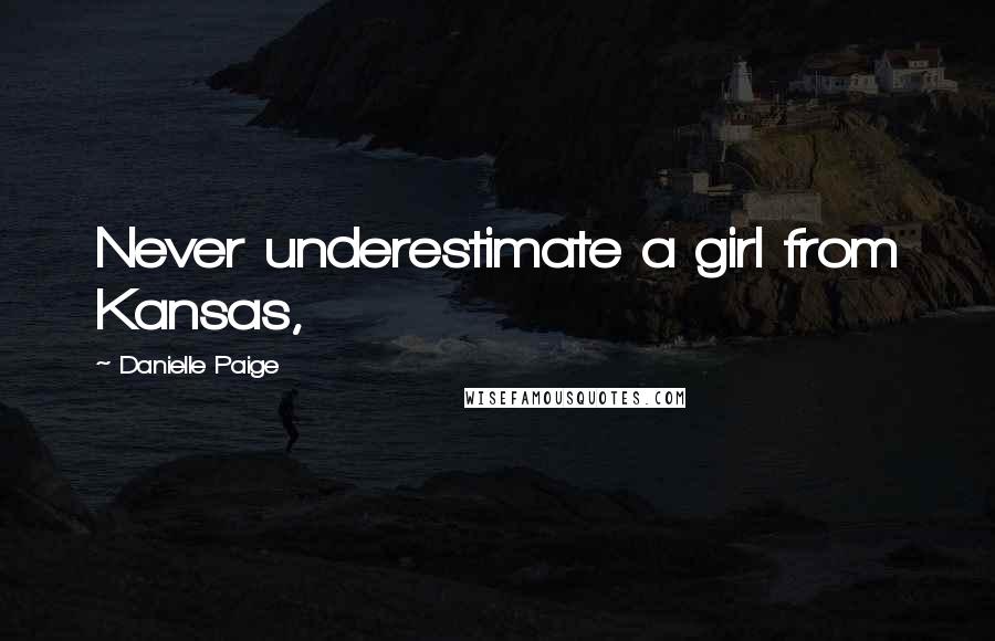 Danielle Paige Quotes: Never underestimate a girl from Kansas,