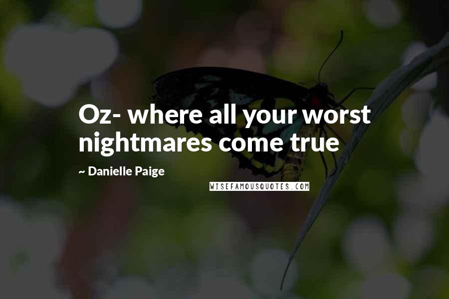 Danielle Paige Quotes: Oz- where all your worst nightmares come true