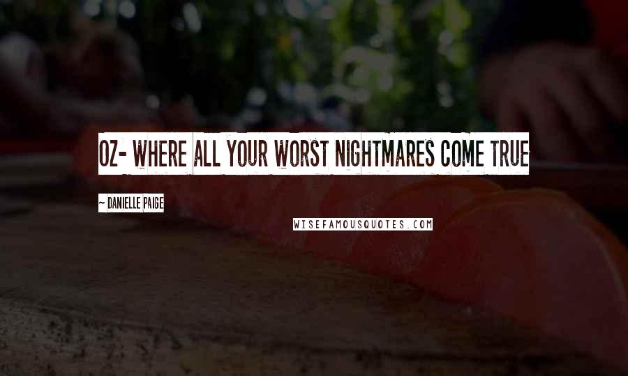 Danielle Paige Quotes: Oz- where all your worst nightmares come true