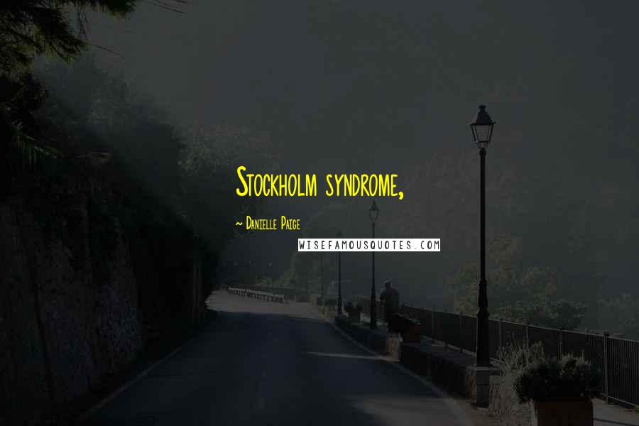 Danielle Paige Quotes: Stockholm syndrome,