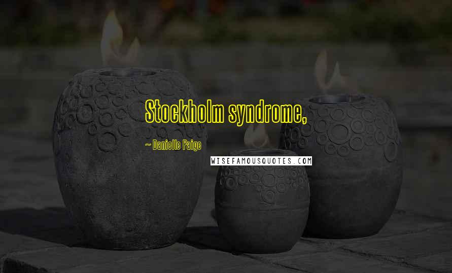 Danielle Paige Quotes: Stockholm syndrome,