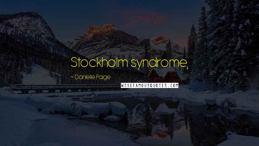 Danielle Paige Quotes: Stockholm syndrome,