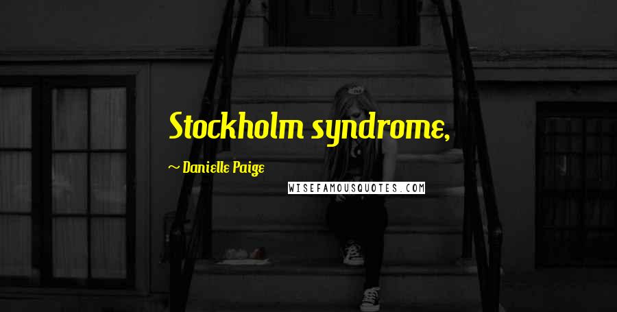 Danielle Paige Quotes: Stockholm syndrome,