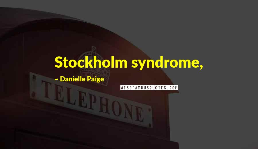 Danielle Paige Quotes: Stockholm syndrome,