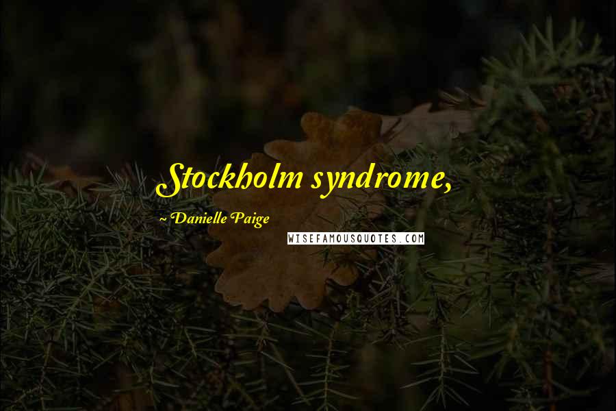 Danielle Paige Quotes: Stockholm syndrome,