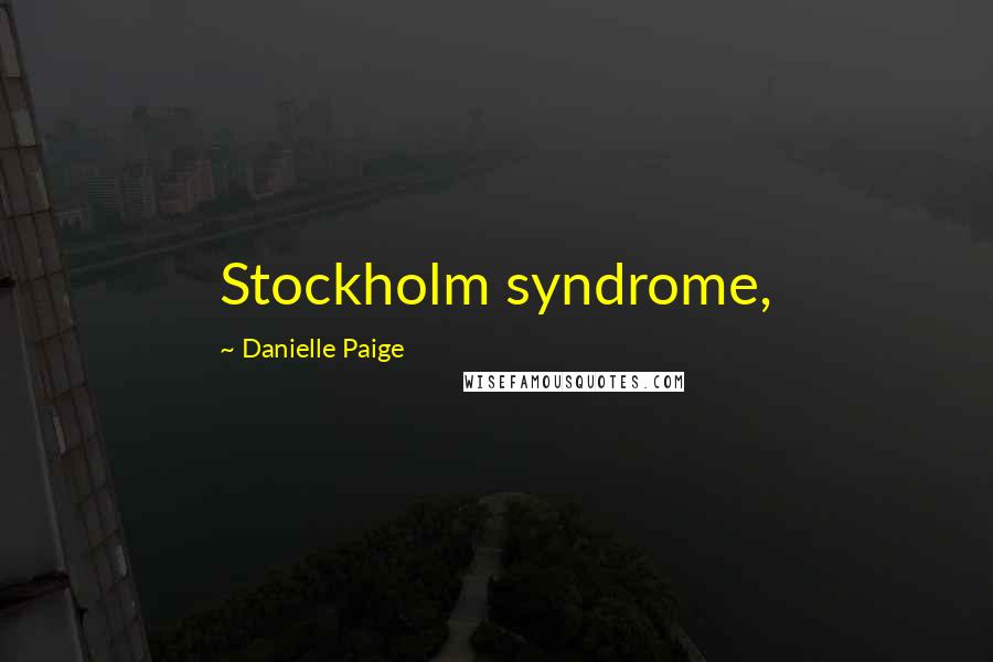Danielle Paige Quotes: Stockholm syndrome,