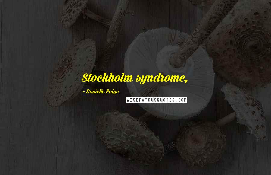 Danielle Paige Quotes: Stockholm syndrome,