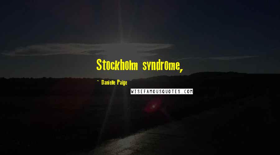 Danielle Paige Quotes: Stockholm syndrome,