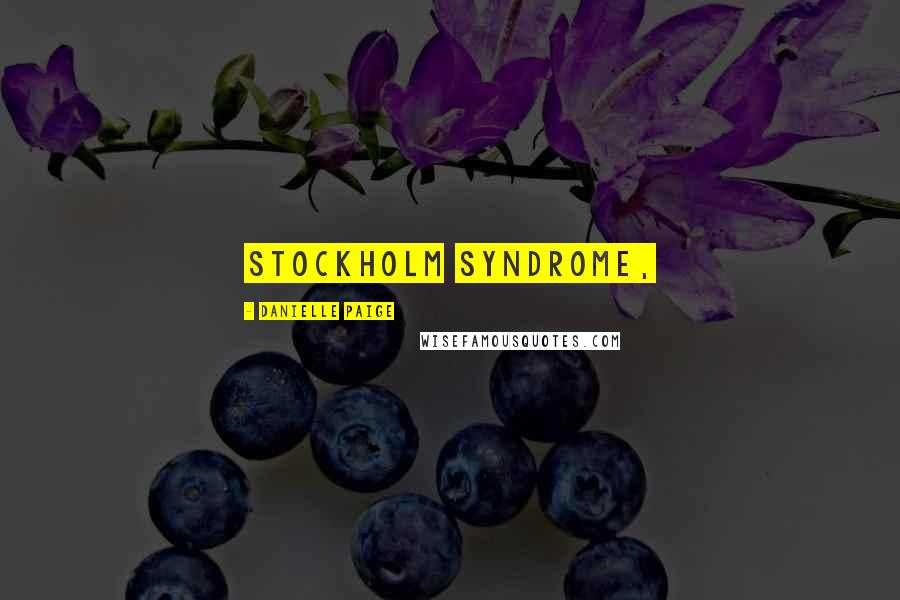 Danielle Paige Quotes: Stockholm syndrome,